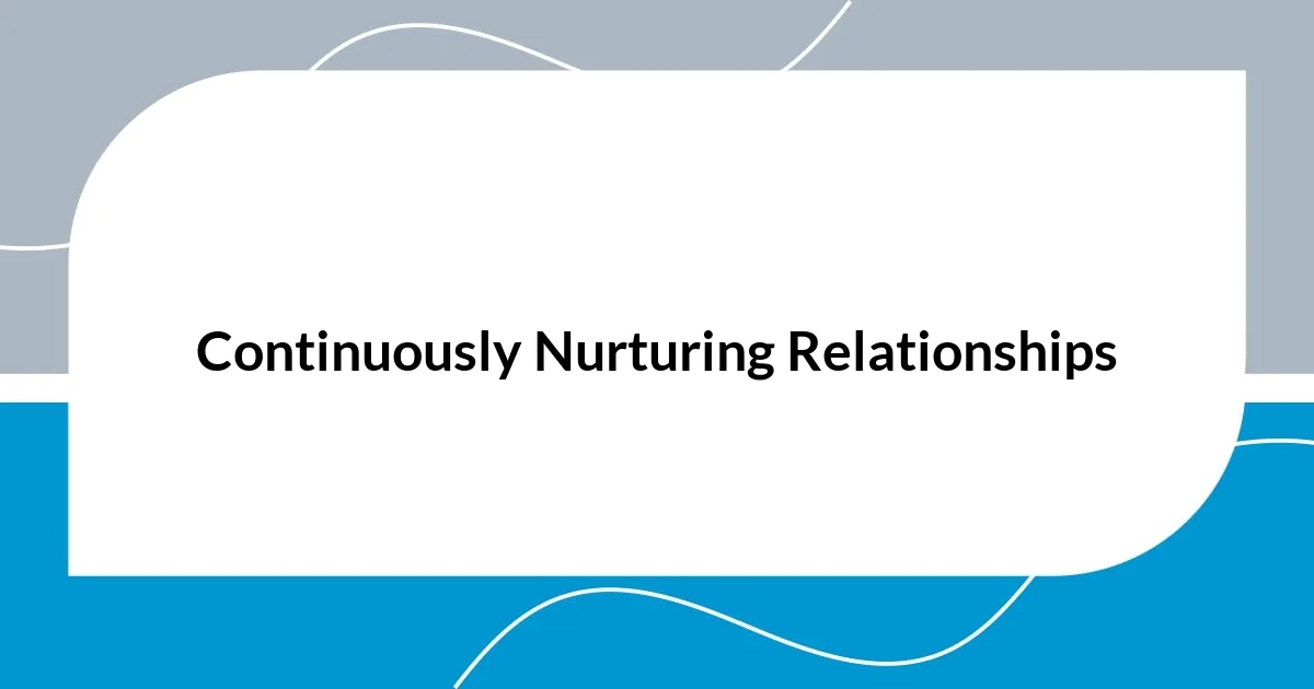 Continuously Nurturing Relationships