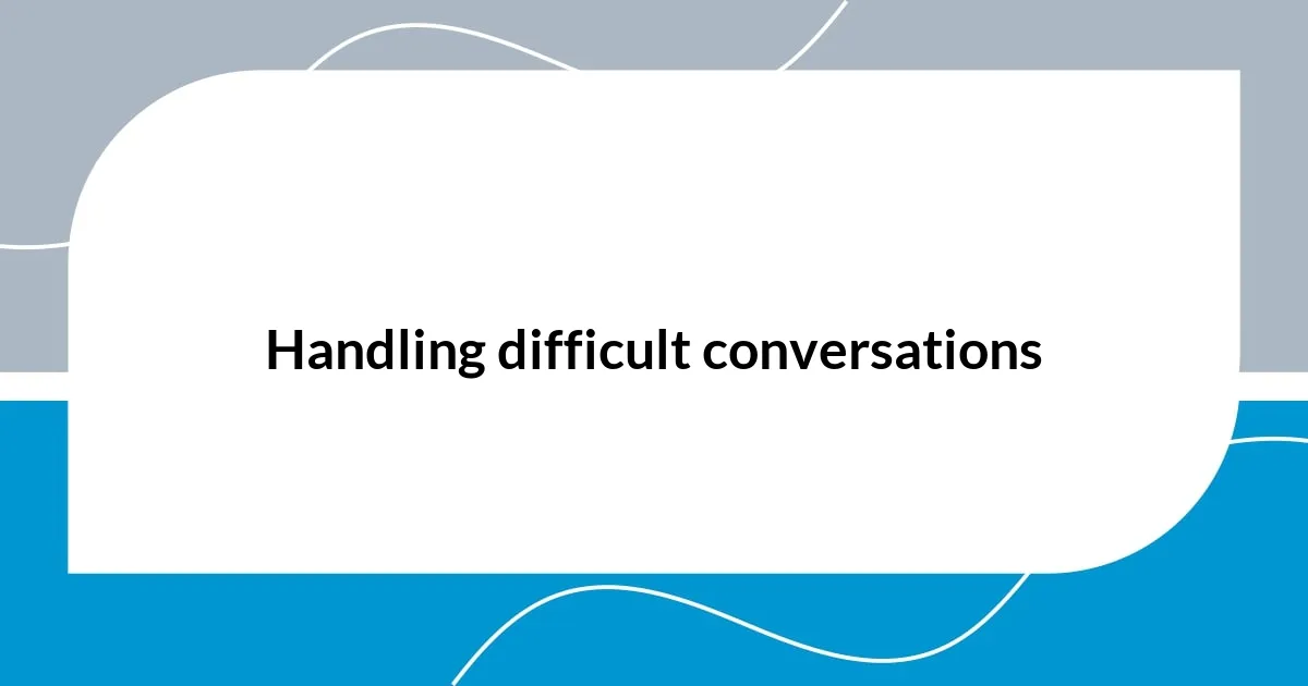 Handling difficult conversations