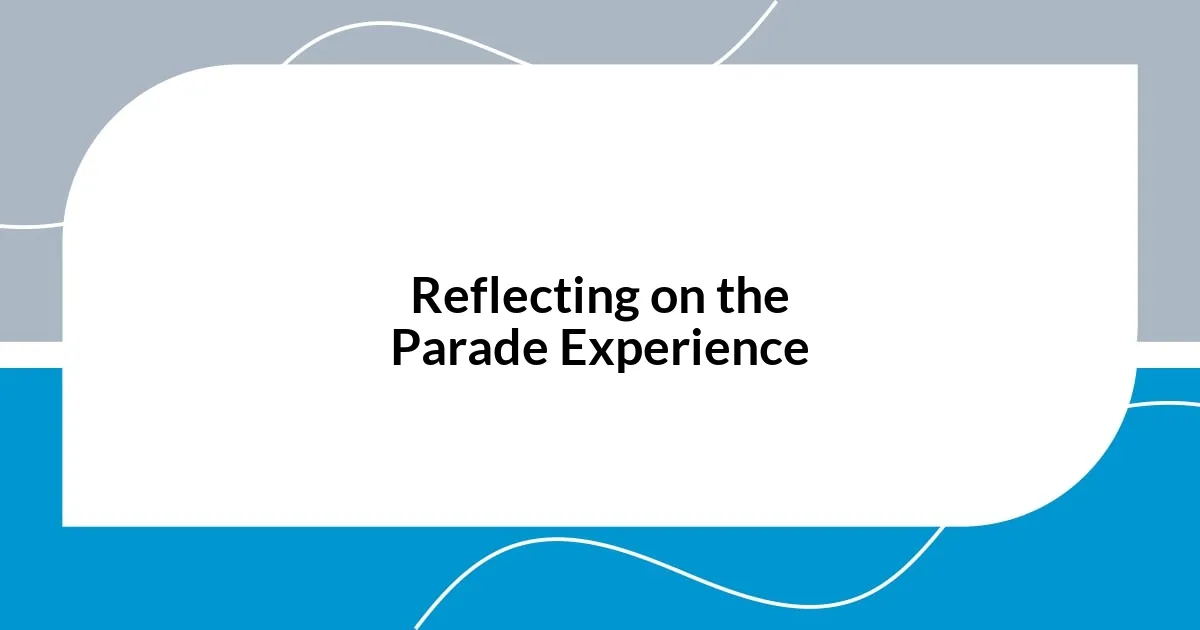 Reflecting on the Parade Experience