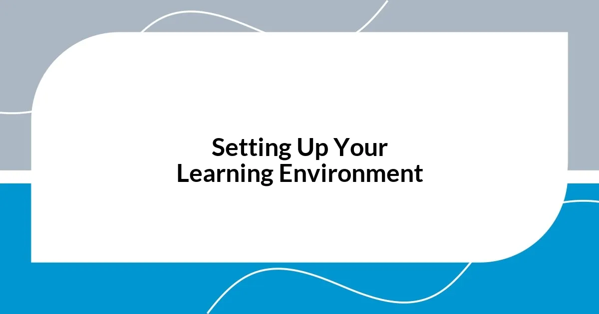Setting Up Your Learning Environment