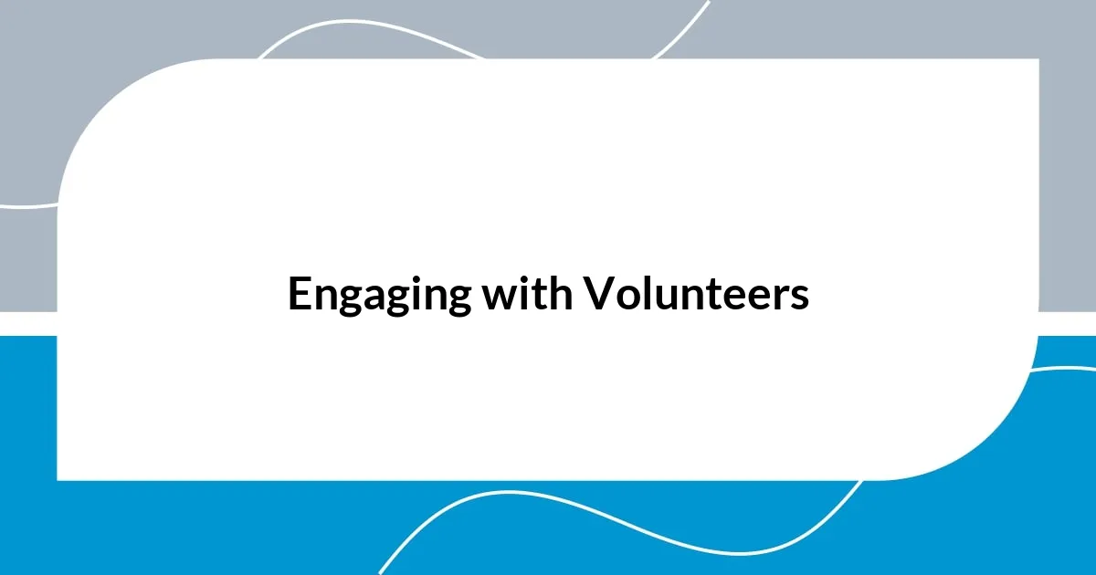 Engaging with Volunteers