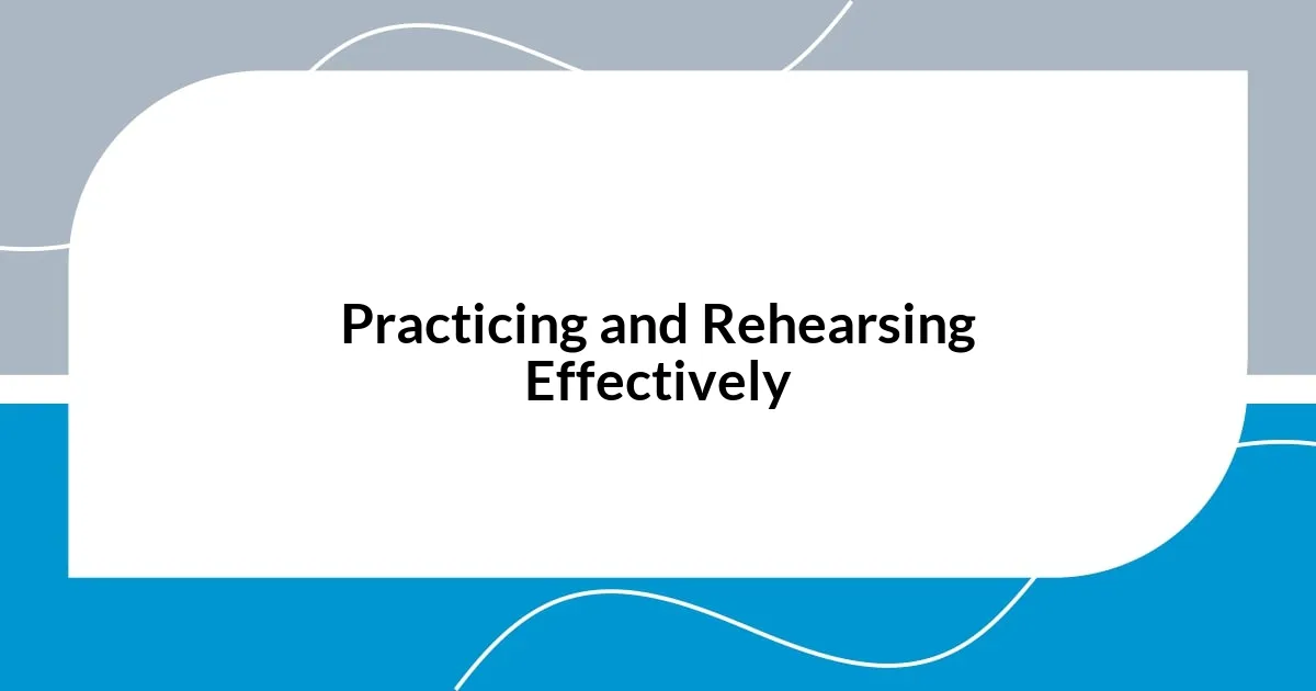 Practicing and Rehearsing Effectively