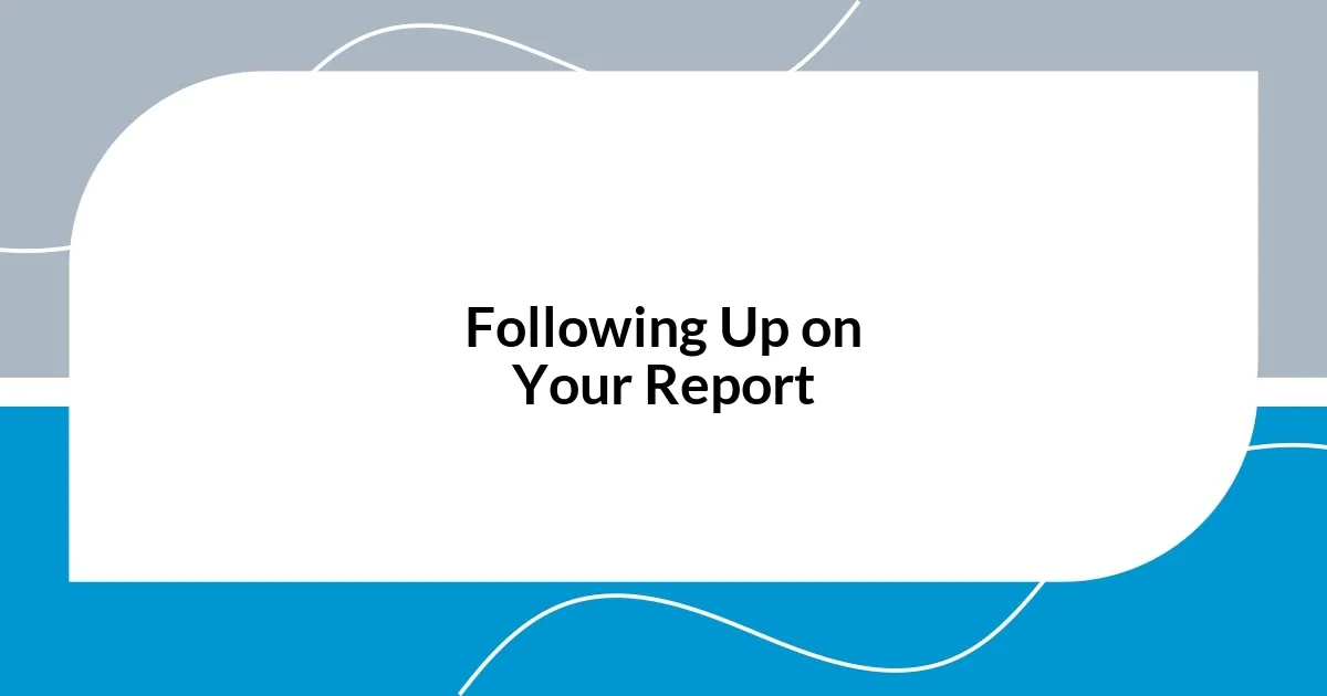 Following Up on Your Report