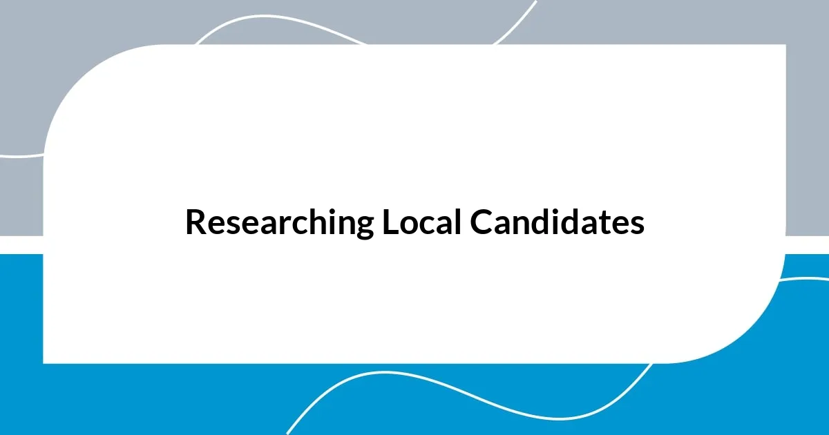 Researching Local Candidates