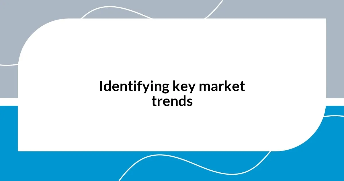 Identifying key market trends