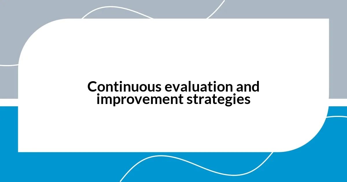 Continuous evaluation and improvement strategies