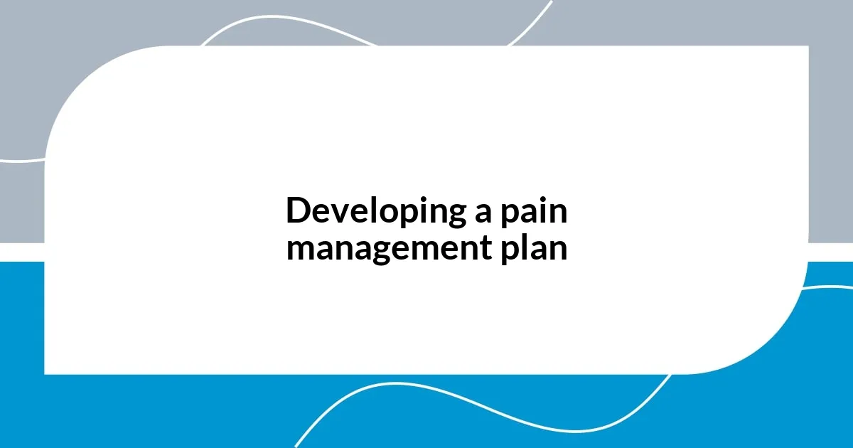 Developing a pain management plan