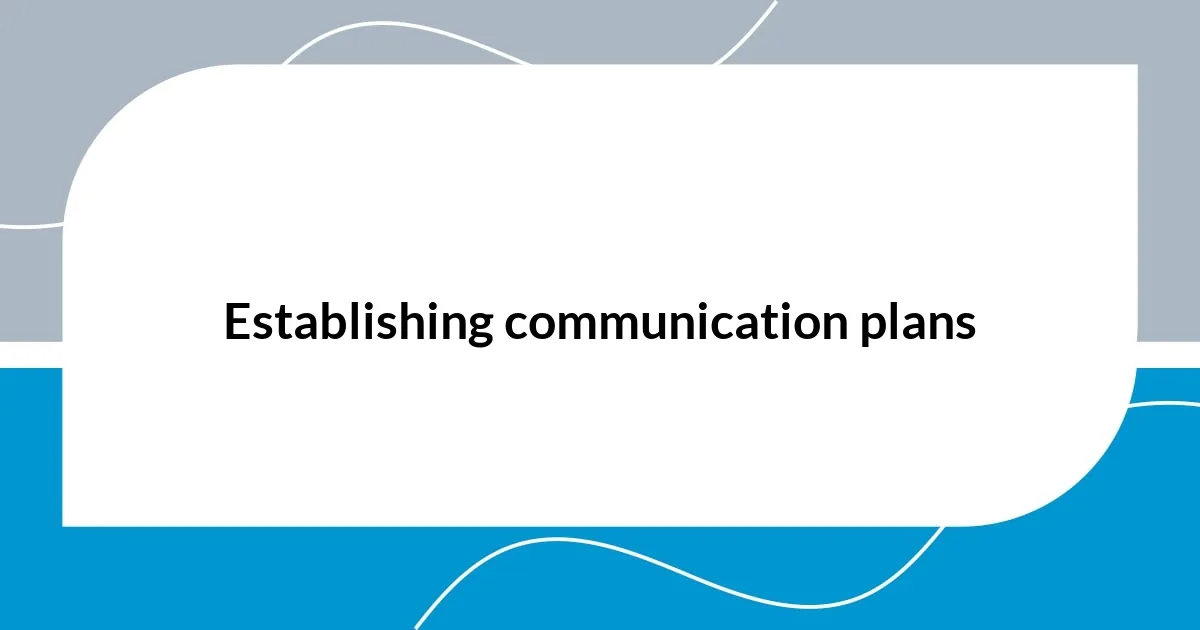 Establishing communication plans