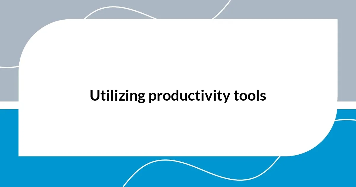 Utilizing productivity tools
