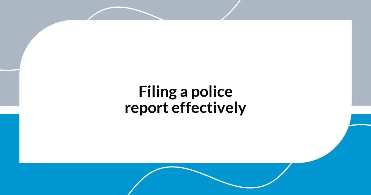 Filing a police report effectively