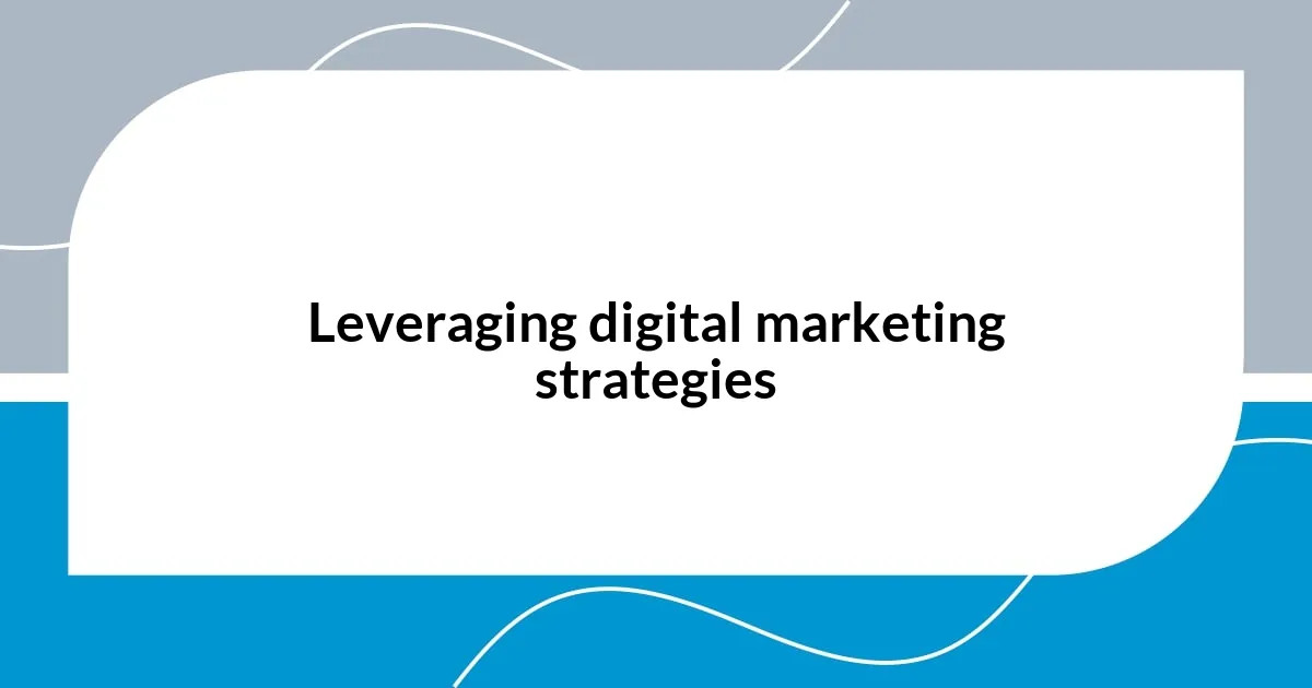 Leveraging digital marketing strategies