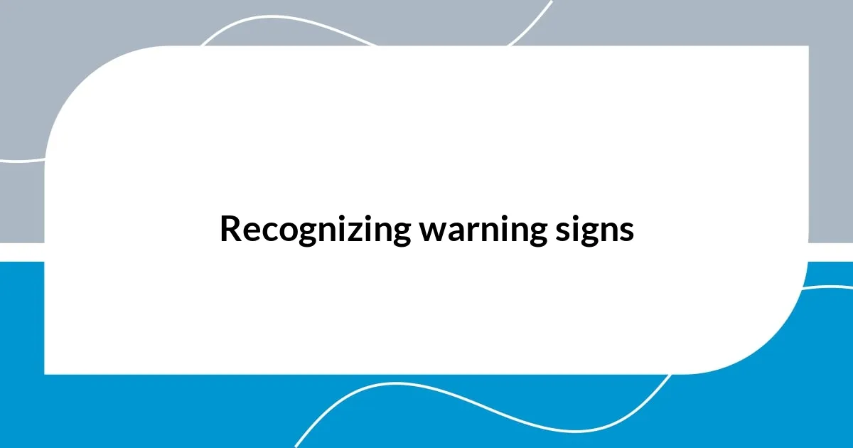 Recognizing warning signs