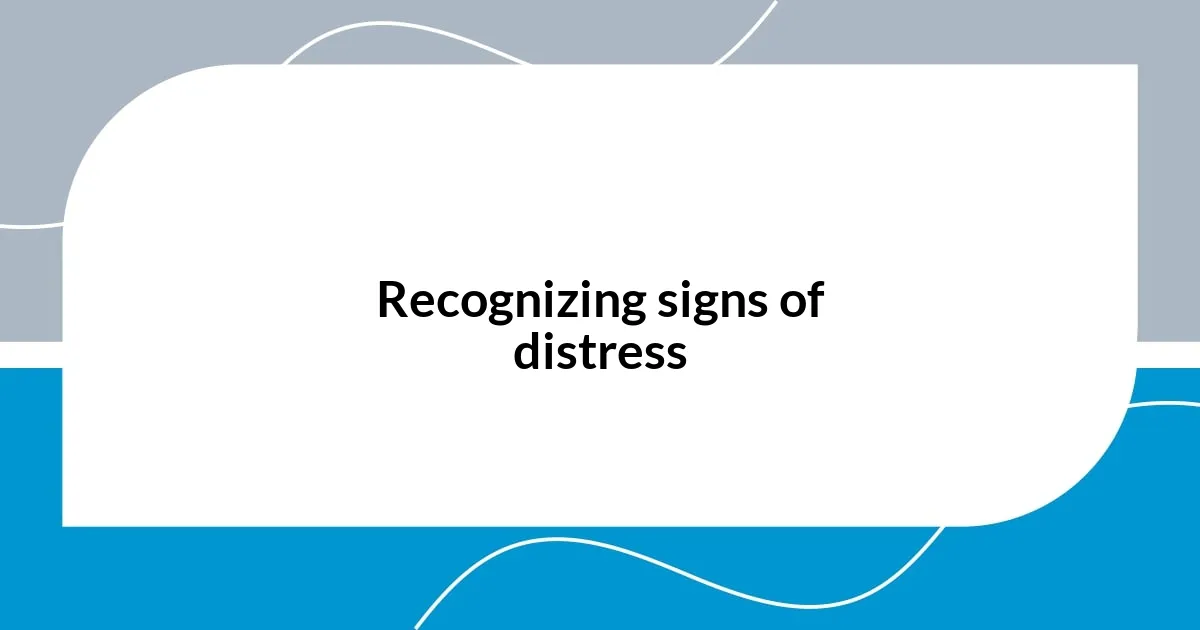 Recognizing signs of distress