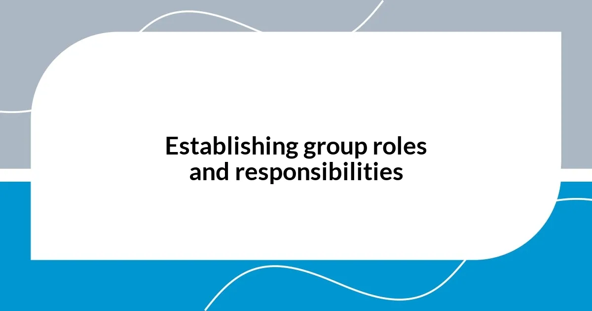 Establishing group roles and responsibilities