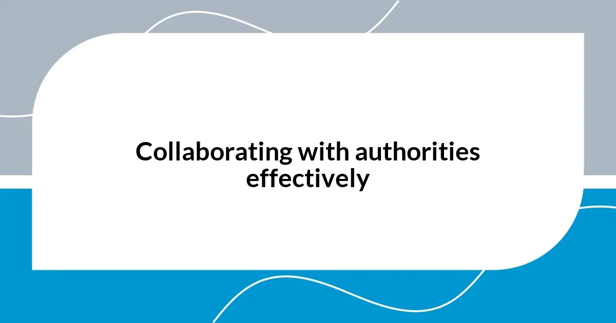 Collaborating with authorities effectively