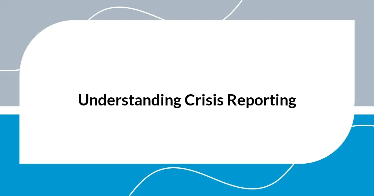 Understanding Crisis Reporting