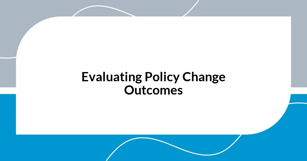 Evaluating Policy Change Outcomes