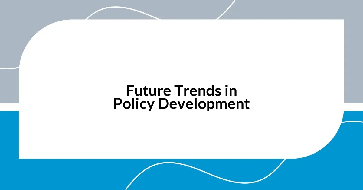 Future Trends in Policy Development