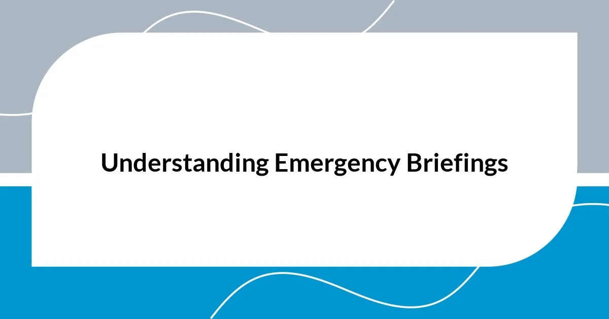Understanding Emergency Briefings