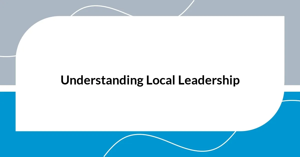 Understanding Local Leadership