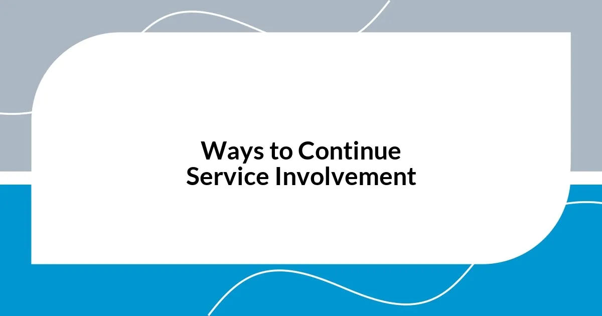 Ways to Continue Service Involvement