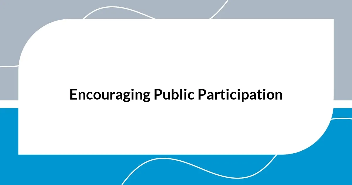 Encouraging Public Participation