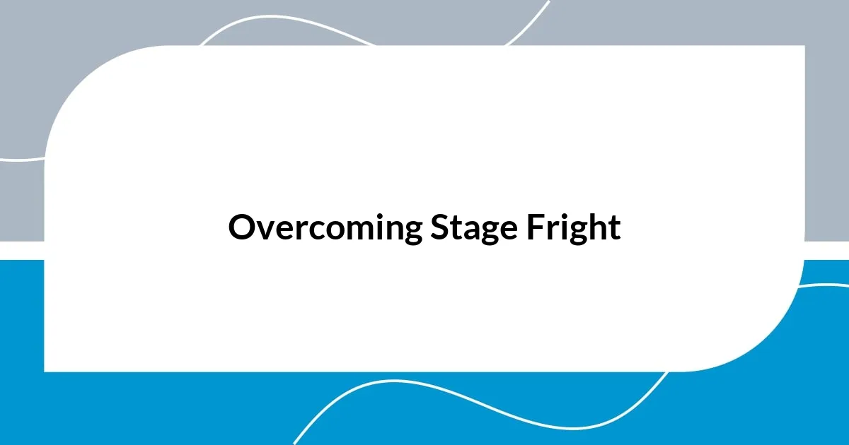 Overcoming Stage Fright
