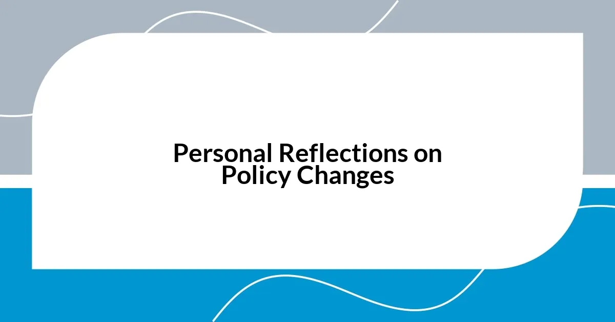 Personal Reflections on Policy Changes