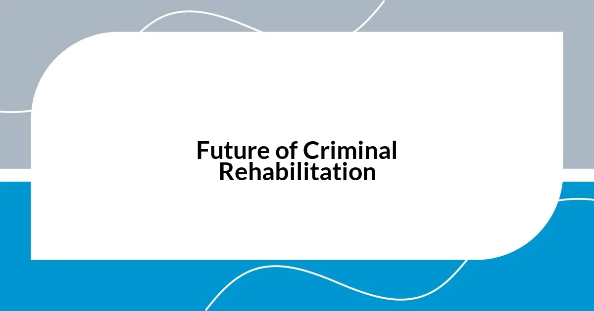 Future of Criminal Rehabilitation