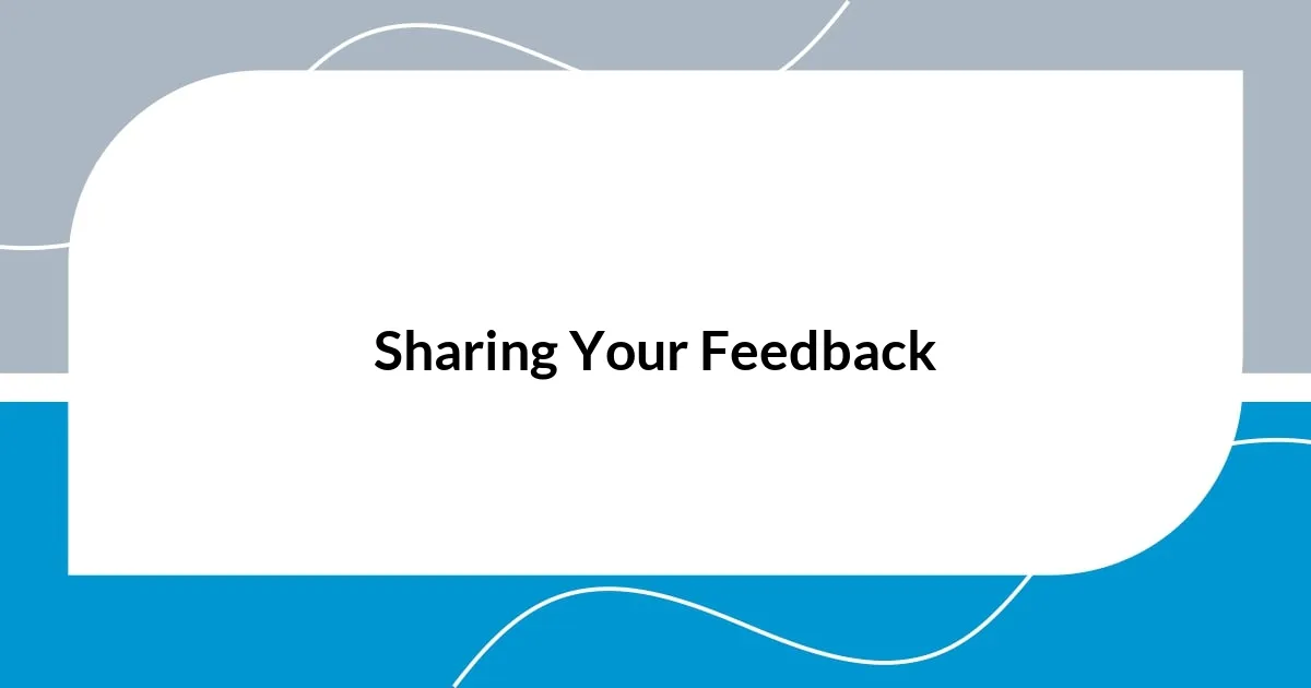 Sharing Your Feedback