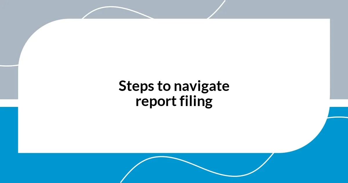 Steps to navigate report filing