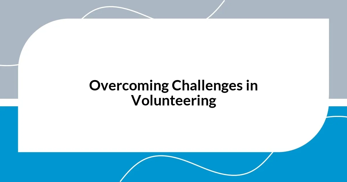 Overcoming Challenges in Volunteering