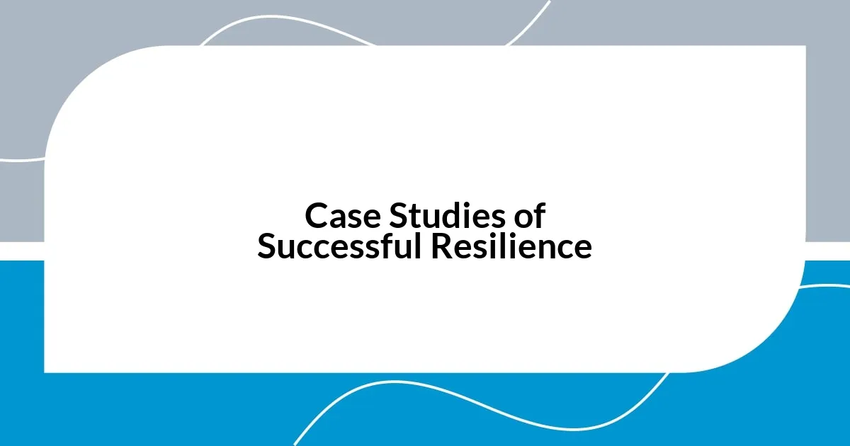 Case Studies of Successful Resilience