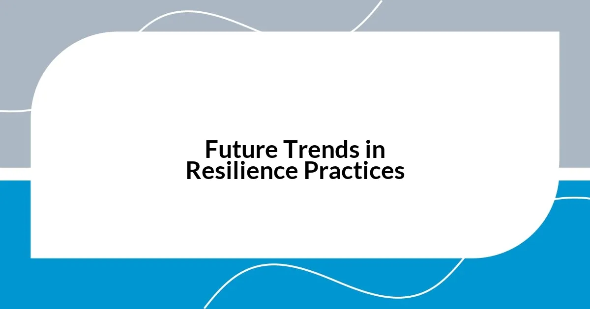 Future Trends in Resilience Practices