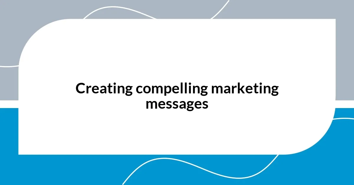 Creating compelling marketing messages