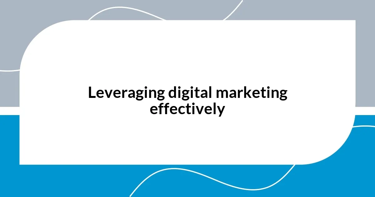 Leveraging digital marketing effectively