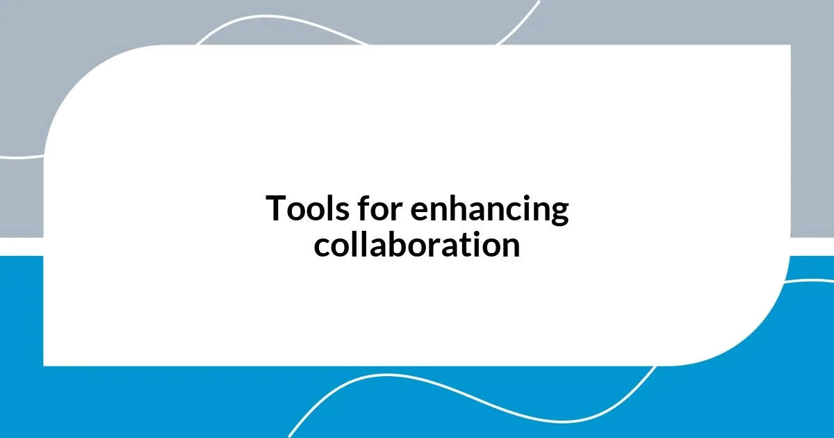 Tools for enhancing collaboration
