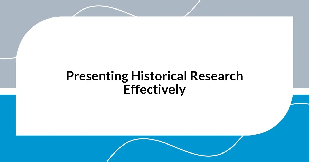 Presenting Historical Research Effectively