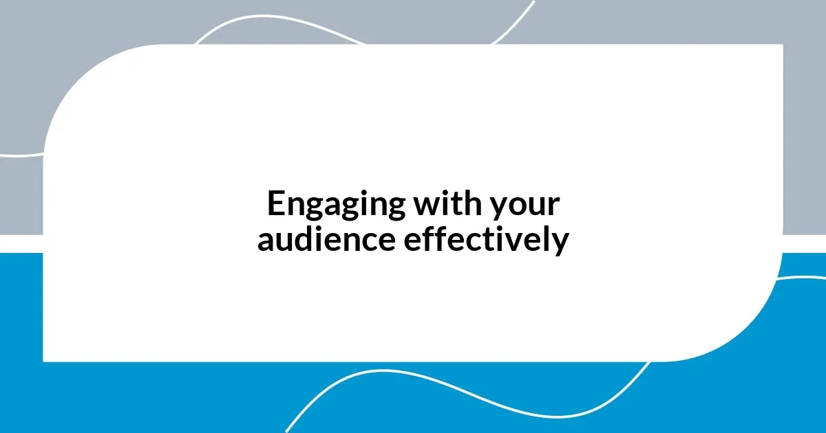 Engaging with your audience effectively