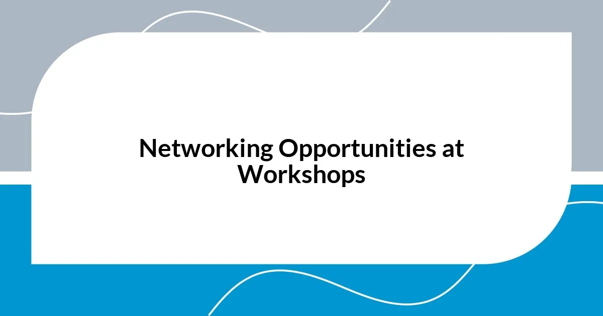 Networking Opportunities at Workshops