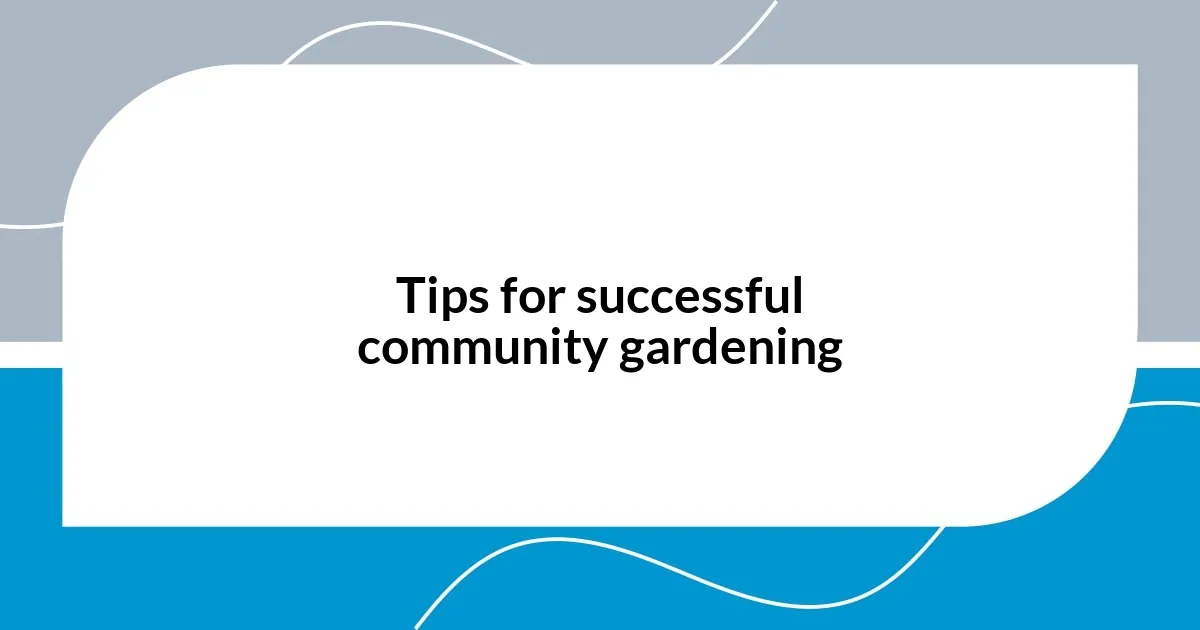 Tips for successful community gardening