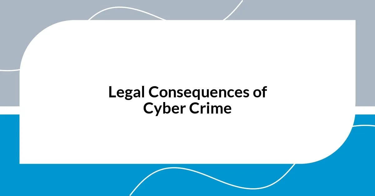 Legal Consequences of Cyber Crime