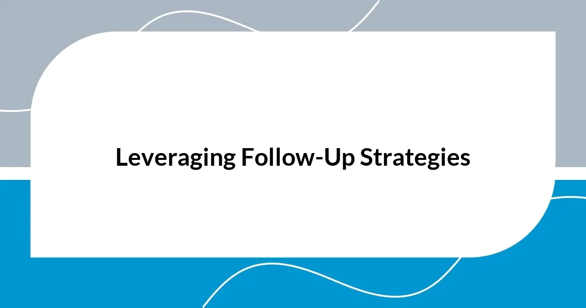 Leveraging Follow-Up Strategies