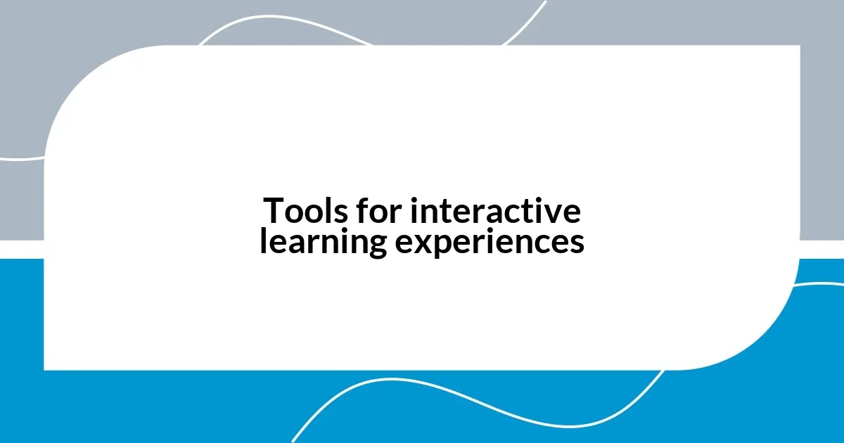 Tools for interactive learning experiences