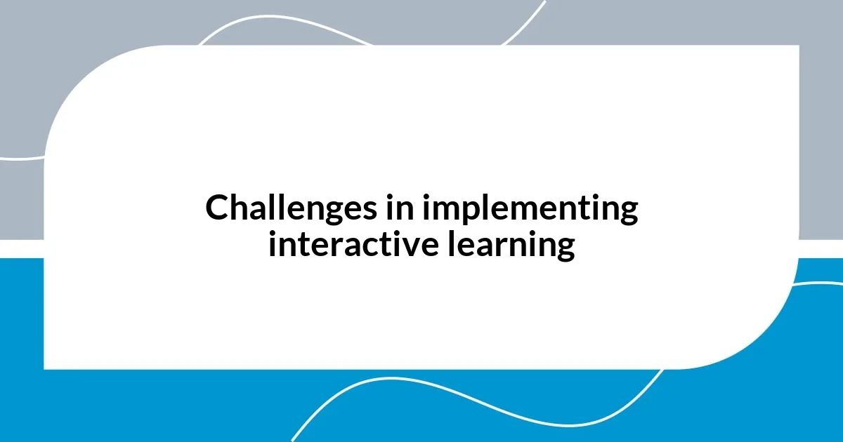 Challenges in implementing interactive learning