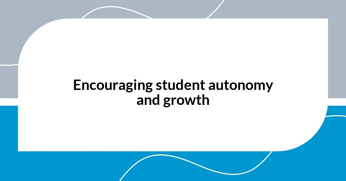 Encouraging student autonomy and growth