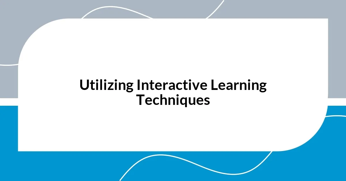 Utilizing Interactive Learning Techniques