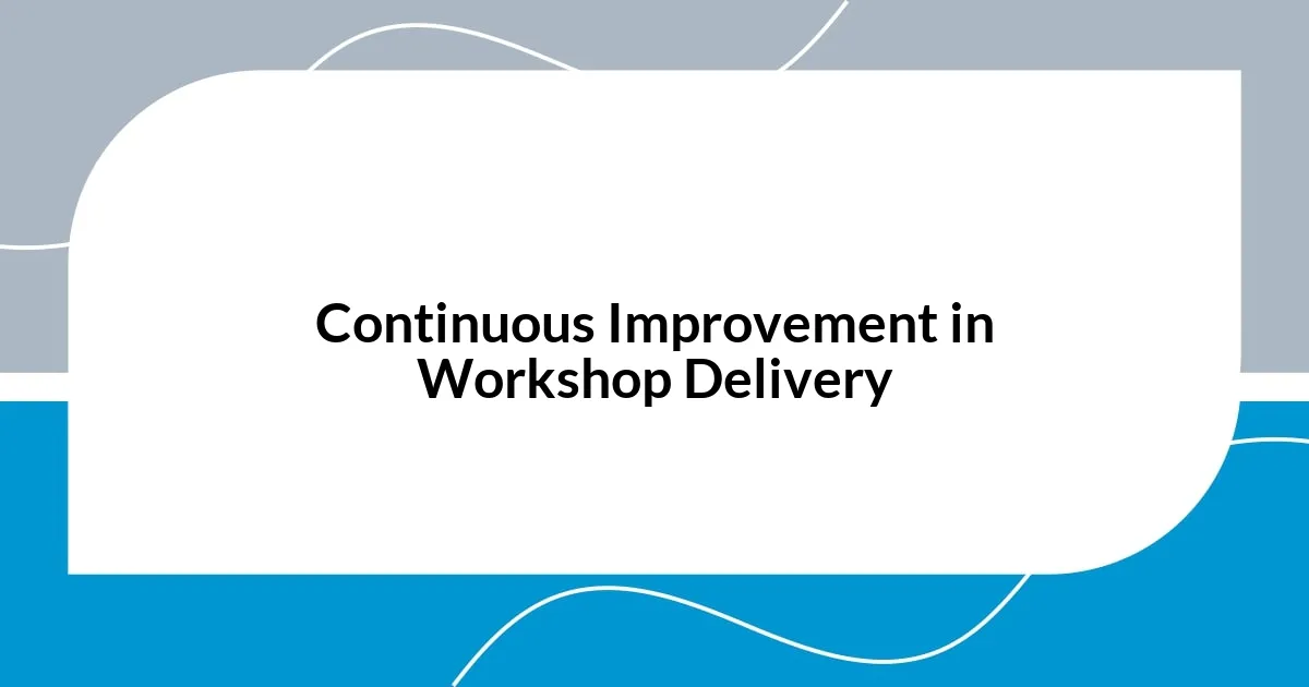 Continuous Improvement in Workshop Delivery