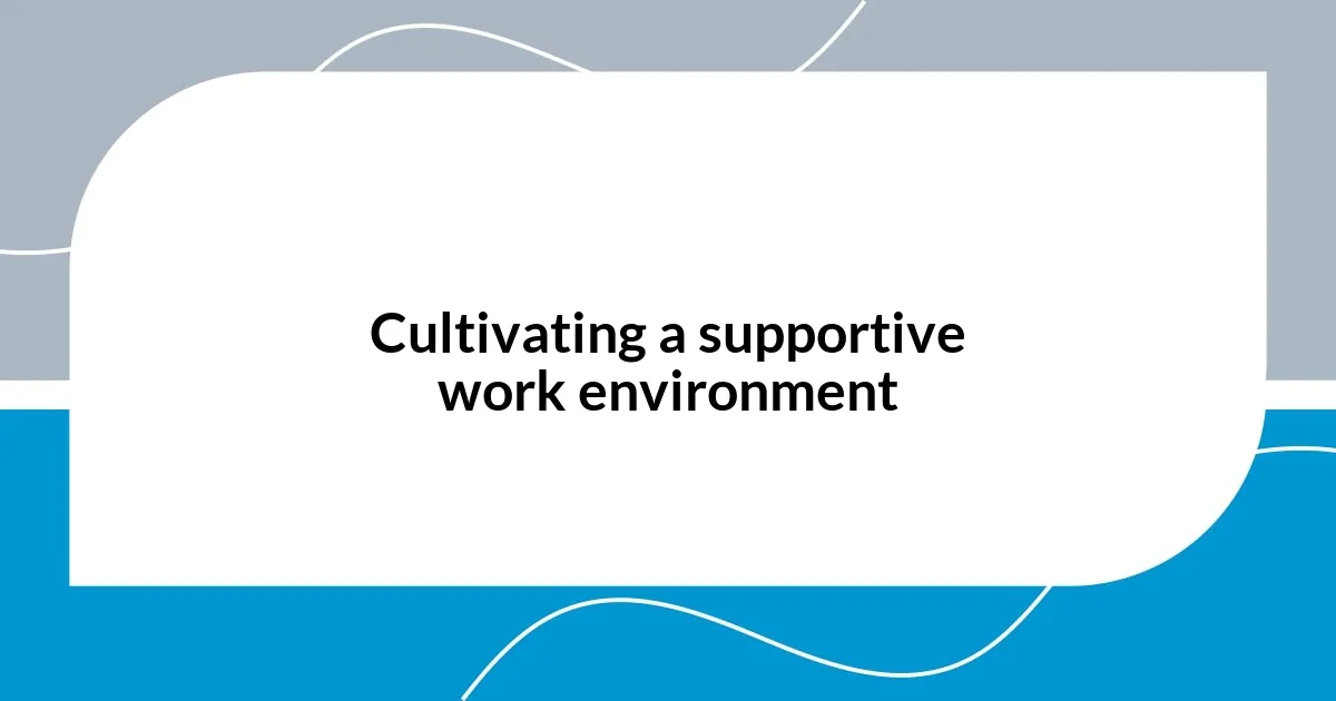 Cultivating a supportive work environment