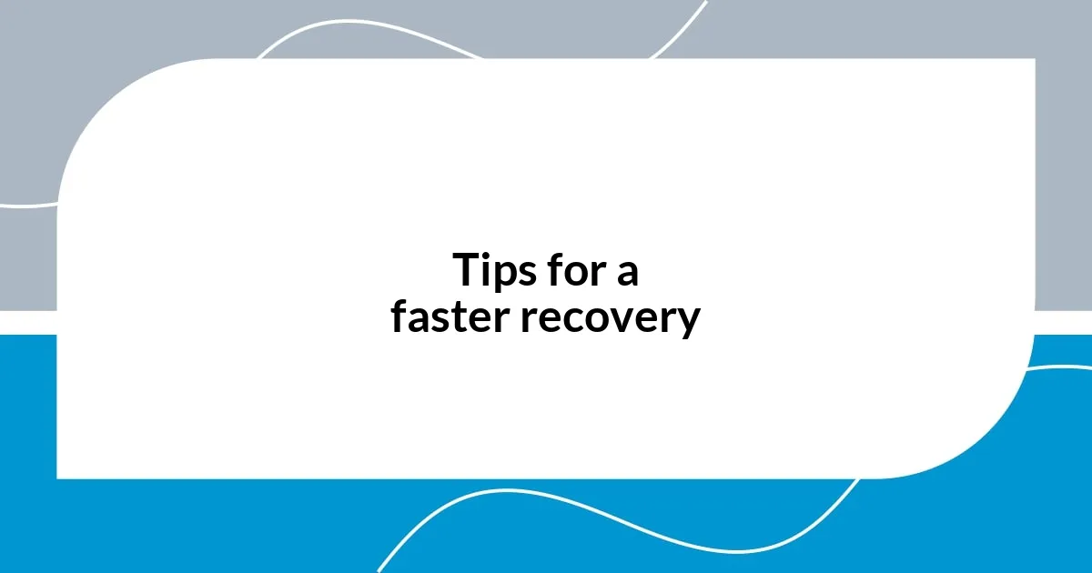 Tips for a faster recovery